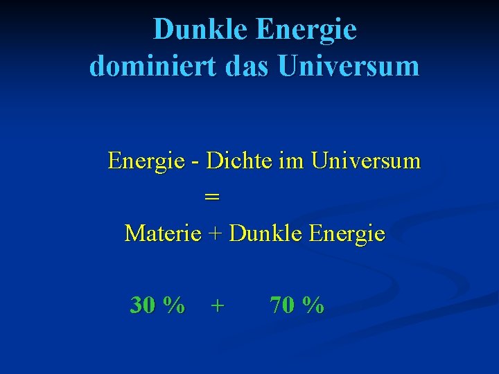 Dunkle Energie dominiert das Universum Energie - Dichte im Universum = Materie + Dunkle