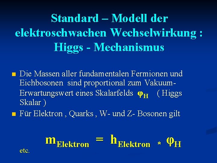 Standard – Modell der elektroschwachen Wechselwirkung : Higgs - Mechanismus n n Die Massen