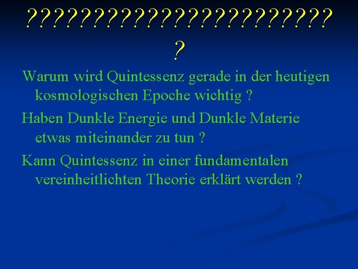 ? ? ? ? ? ? Warum wird Quintessenz gerade in der heutigen kosmologischen