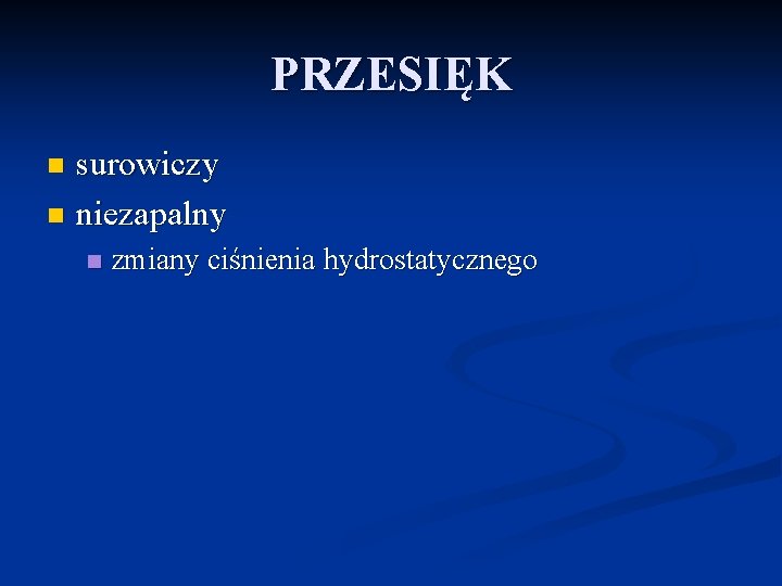 PRZESIĘK surowiczy n niezapalny n n zmiany ciśnienia hydrostatycznego 