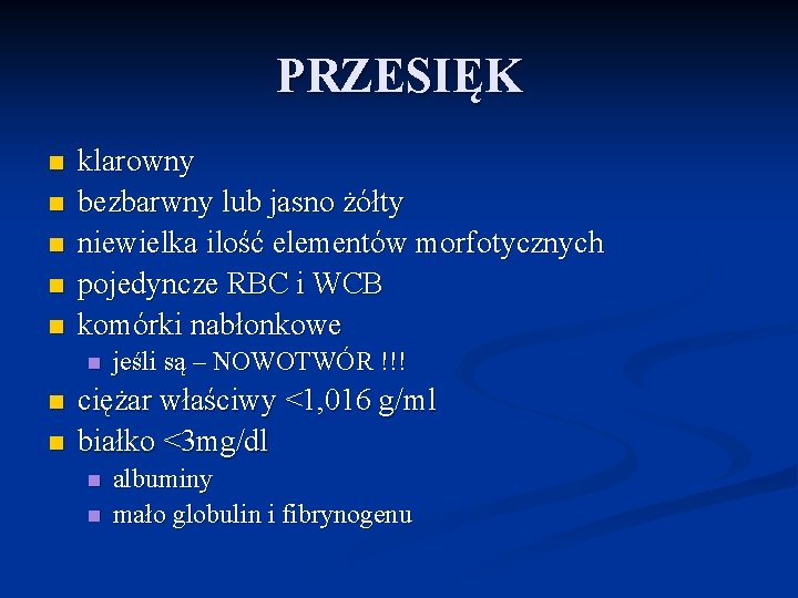 PRZESIĘK n n n klarowny bezbarwny lub jasno żółty niewielka ilość elementów morfotycznych pojedyncze