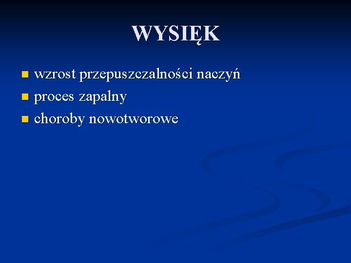 WYSIĘK wzrost przepuszczalności naczyń n proces zapalny n choroby nowotworowe n 