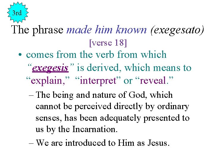 3 rd The phrase made him known (exegesato) [verse 18] • comes from the