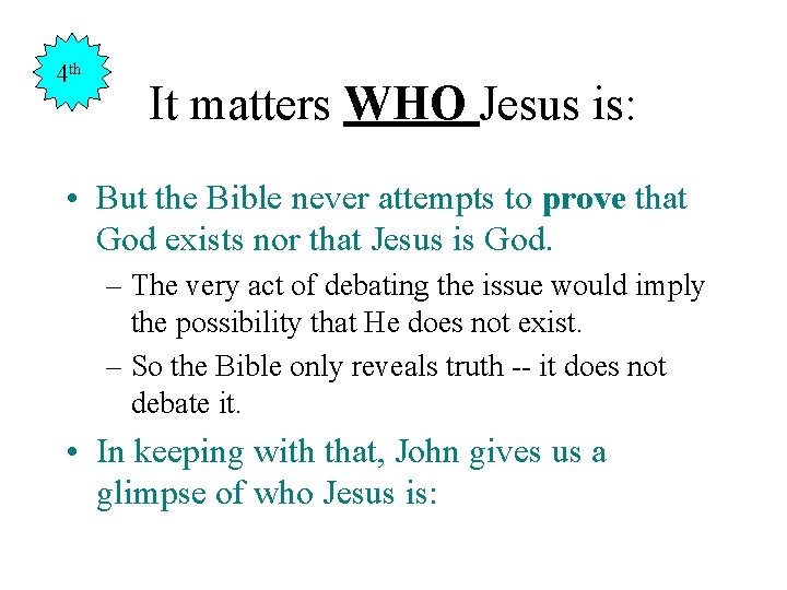 4 th It matters WHO Jesus is: • But the Bible never attempts to