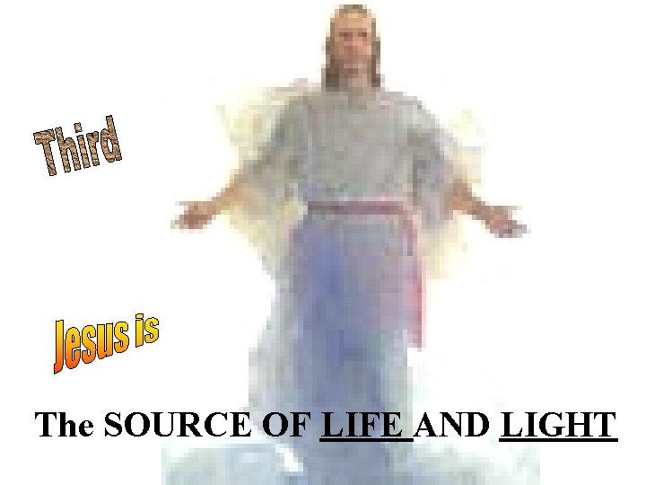 The SOURCE OF LIFE AND LIGHT 