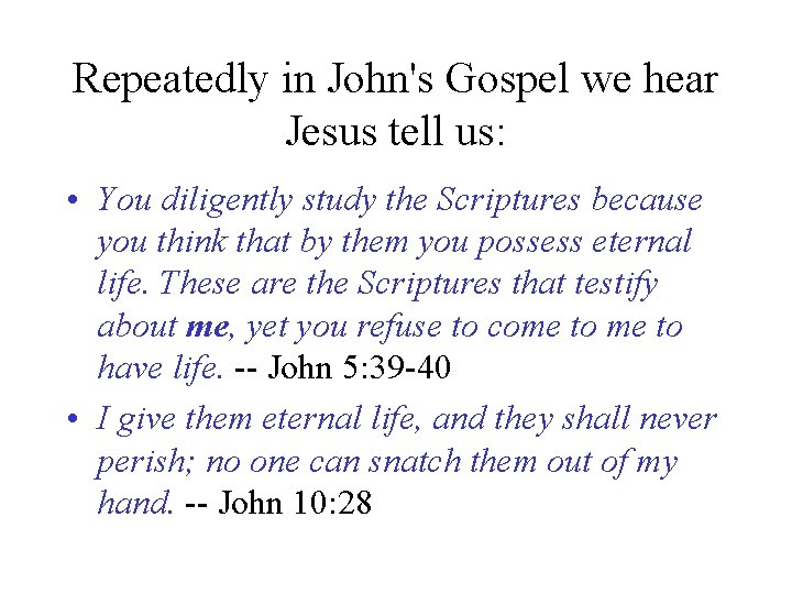 Repeatedly in John's Gospel we hear Jesus tell us: • You diligently study the