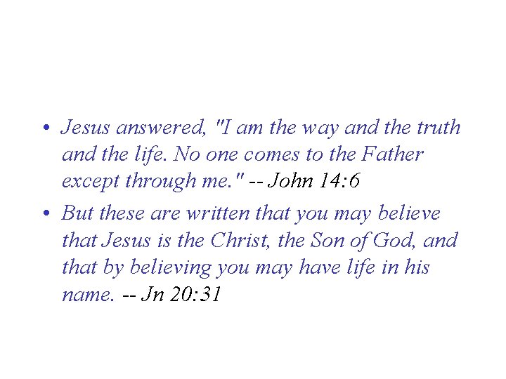 • Jesus answered, "I am the way and the truth and the life.