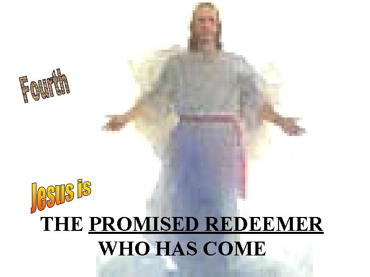 THE PROMISED REDEEMER WHO HAS COME 