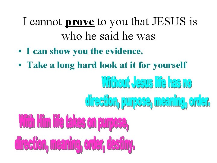 I cannot prove to you that JESUS is who he said he was •