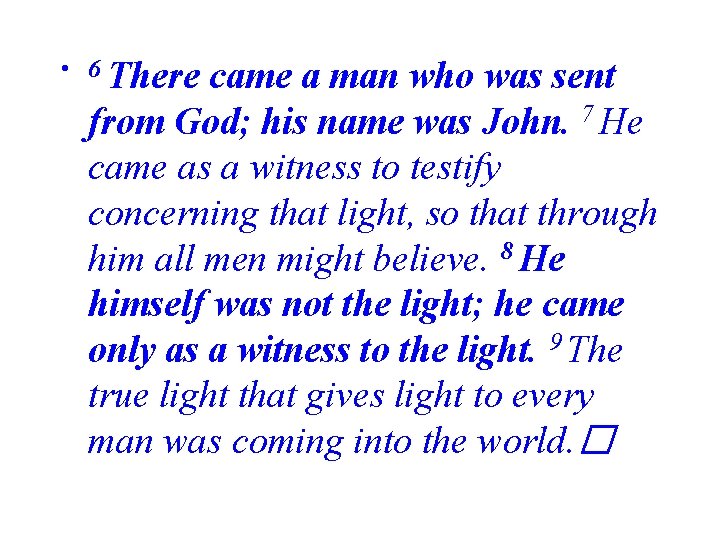  • 6 There came a man who was sent from God; his name