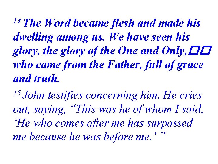 14 The Word became flesh and made his dwelling among us. We have seen