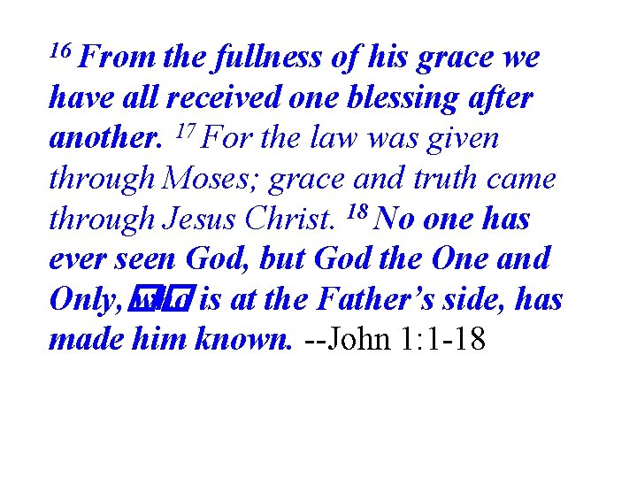 16 From the fullness of his grace we have all received one blessing after