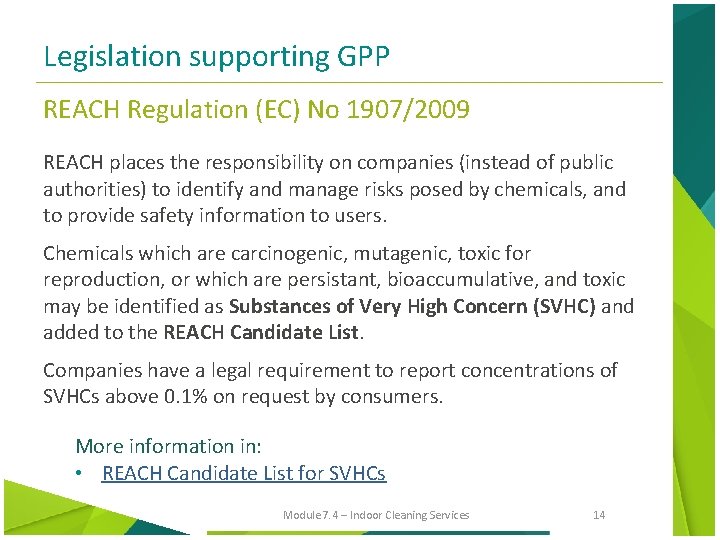 Legislation supporting GPP REACH Regulation (EC) No 1907/2009 REACH places the responsibility on companies