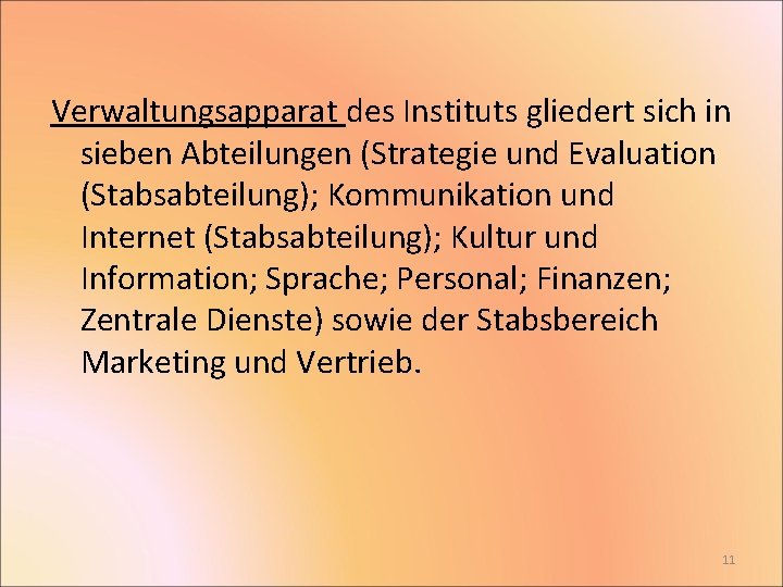 Verwaltungsapparat des Instituts gliedert sich in sieben Abteilungen (Strategie und Evaluation (Stabsabteilung); Kommunikation und