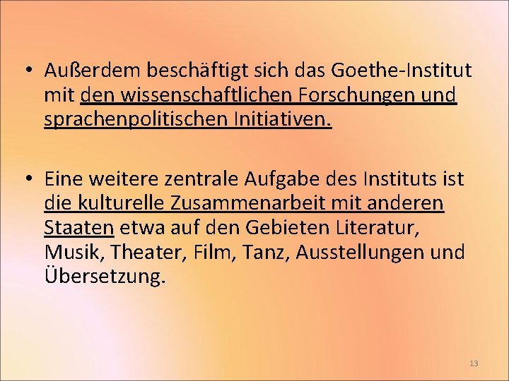  • Außerdem beschäftigt sich das Goethe-Institut mit den wissenschaftlichen Forschungen und sprachenpolitischen Initiativen.