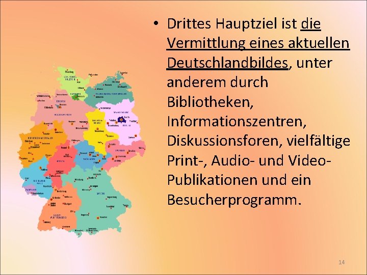  • Drittes Hauptziel ist die Vermittlung eines aktuellen Deutschlandbildes, unter anderem durch Bibliotheken,