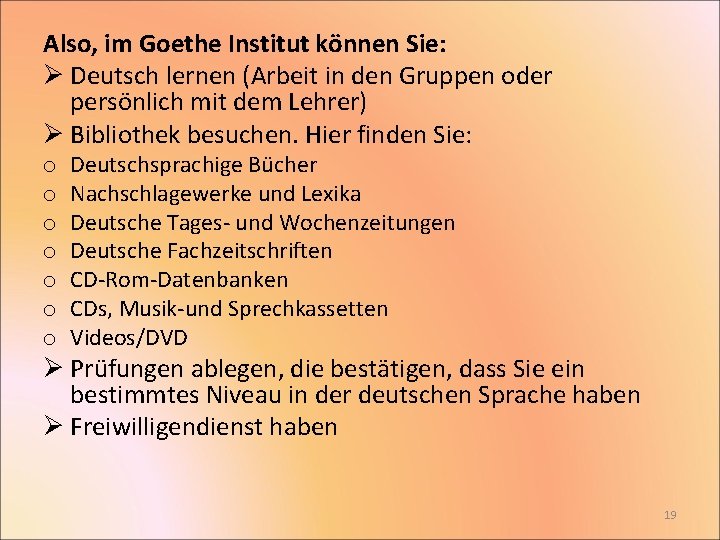 Also, im Goethe Institut können Sie: Ø Deutsch lernen (Arbeit in den Gruppen oder