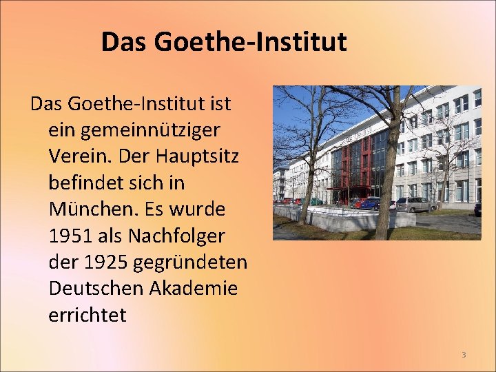 Das Goethe-Institut ist ein gemeinnütziger Verein. Der Hauptsitz befindet sich in München. Es wurde