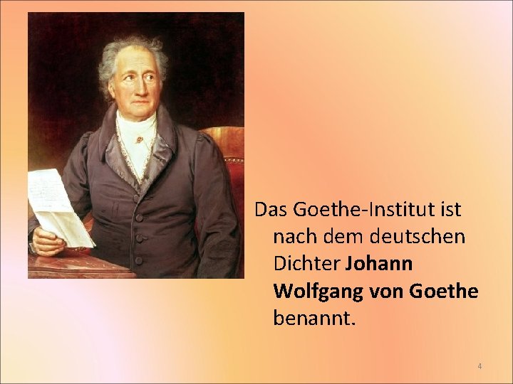 Das Goethe-Institut ist nach dem deutschen Dichter Johann Wolfgang von Goethe benannt. 4 