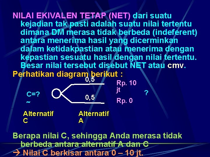 NILAI EKIVALEN TETAP (NET) dari suatu kejadian tak pasti adalah suatu nilai tertentu dimana