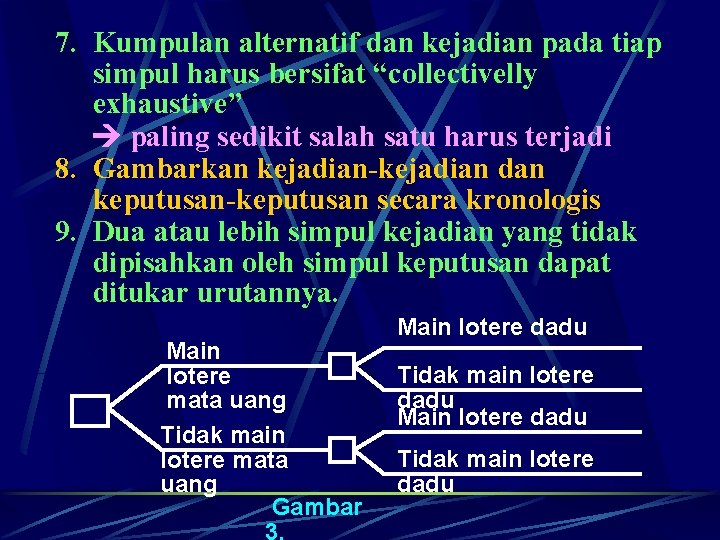 7. Kumpulan alternatif dan kejadian pada tiap simpul harus bersifat “collectivelly exhaustive” paling sedikit