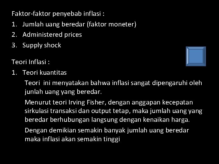 Faktor-faktor penyebab inflasi : 1. Jumlah uang beredar (faktor moneter) 2. Administered prices 3.