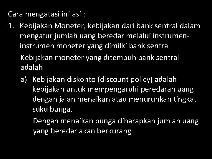 Cara mengatasi inflasi : 1. Kebijakan Moneter, kebijakan dari bank sentral dalam mengatur jumlah