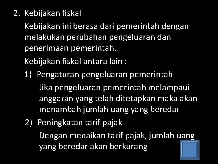 2. Kebijakan fiskal Kebijakan ini berasa dari pemerintah dengan melakukan perubahan pengeluaran dan penerimaan