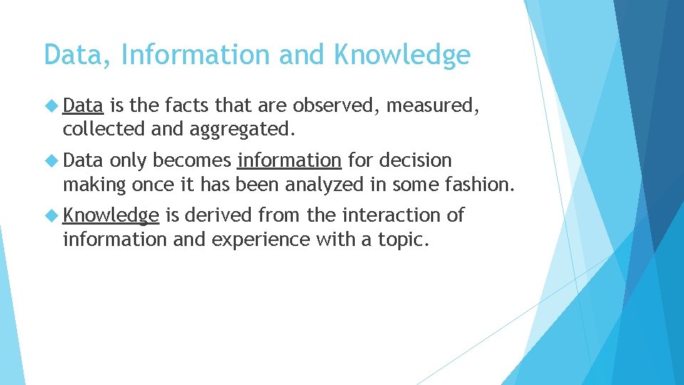 Data, Information and Knowledge Data is the facts that are observed, measured, collected and Data, Information and Knowledge Data is the facts that are observed, measured, collected and