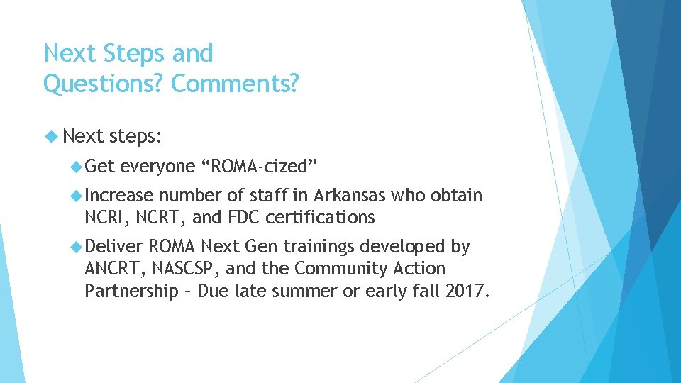 Next Steps and Questions? Comments? Next steps: Get everyone “ROMA-cized” Increase number of staff Next Steps and Questions? Comments? Next steps: Get everyone “ROMA-cized” Increase number of staff
