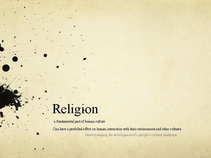 Religion a fundamental part of human culture Can have a profound effect on human
