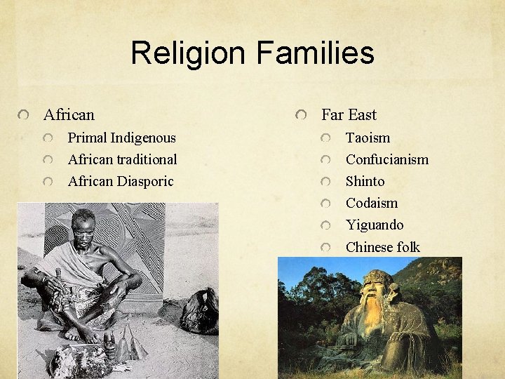 Religion Families African Primal Indigenous African traditional African Diasporic Far East Taoism Confucianism Shinto