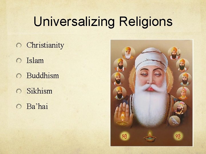 Universalizing Religions Christianity Islam Buddhism Sikhism Ba’hai 