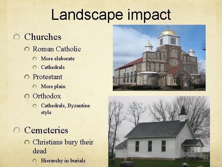 Landscape impact Churches Roman Catholic More elaborate Cathedrals Protestant More plain Orthodox Cathedrals, Byzantine