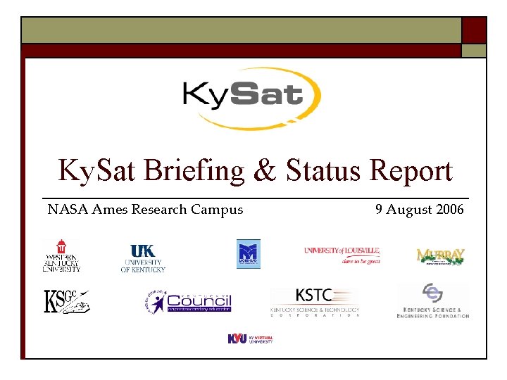 Ky. Sat Briefing & Status Report NASA Ames Research Campus 9 August 2006 