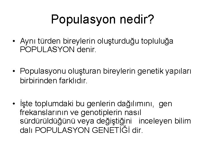 Populasyon nedir? • Aynı türden bireylerin oluşturduğu topluluğa POPULASYON denir. • Populasyonu oluşturan bireylerin