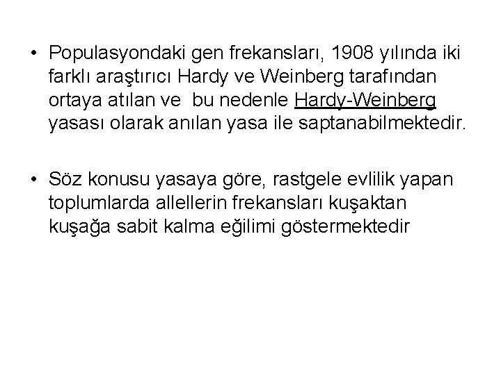  • Populasyondaki gen frekansları, 1908 yılında iki farklı araştırıcı Hardy ve Weinberg tarafından