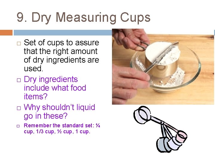 9. Dry Measuring Cups � � Set of cups to assure that the right