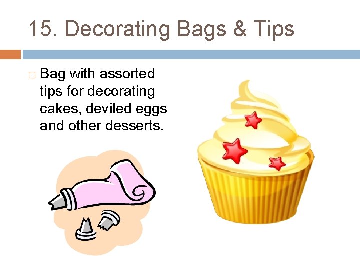 15. Decorating Bags & Tips � Bag with assorted tips for decorating cakes, deviled