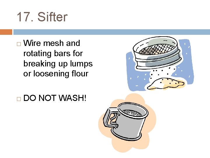 17. Sifter � � Wire mesh and rotating bars for breaking up lumps or