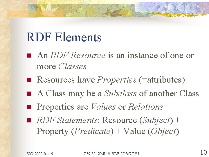RDF Elements n n n An RDF Resource is an instance of one or