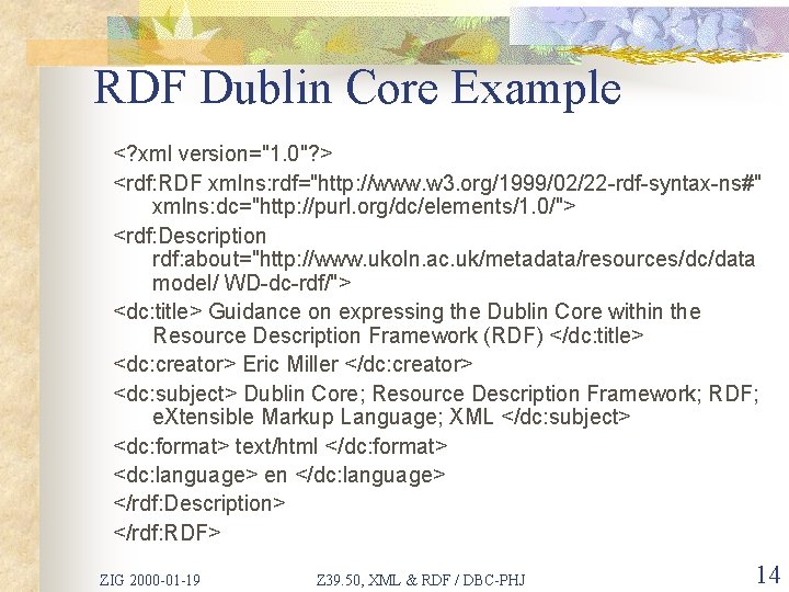 RDF Dublin Core Example <? xml version="1. 0"? > <rdf: RDF xmlns: rdf="http: //www.