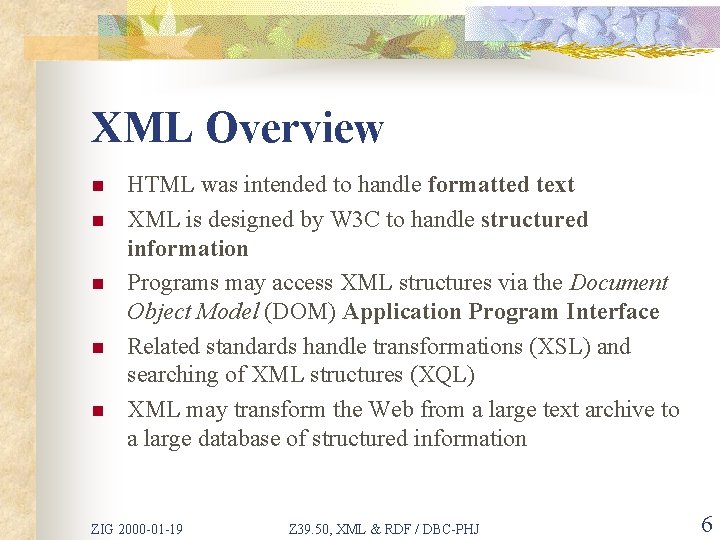 XML Overview n n n HTML was intended to handle formatted text XML is