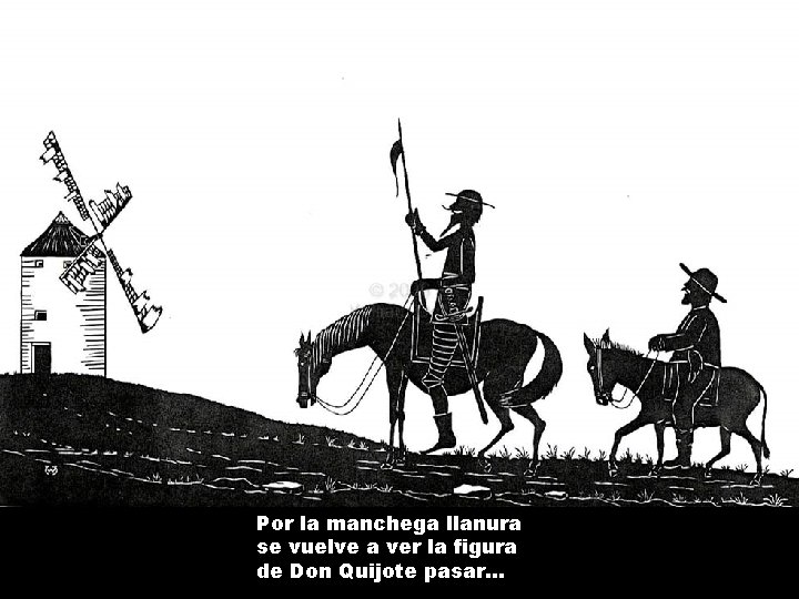 Por la manchega llanura se vuelve a ver la figura de Don Quijote pasar.