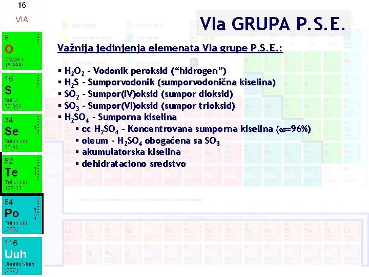 VIa GRUPA P. S. E. Važnija jedinjenja elemenata VIa grupe P. S. E. : VIa GRUPA P. S. E. Važnija jedinjenja elemenata VIa grupe P. S. E. :
