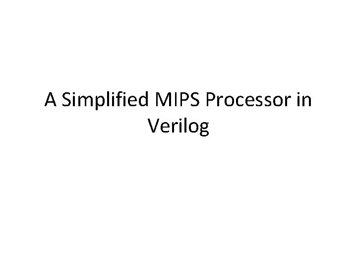 A Simplified MIPS Processor in Verilog 
