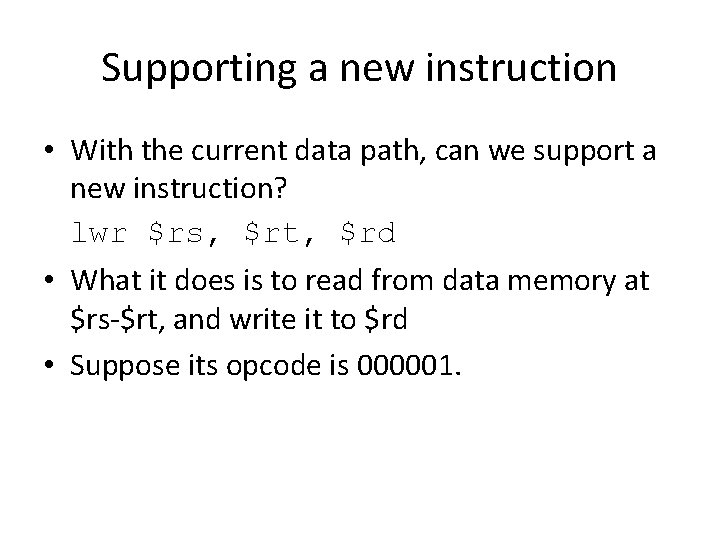 Supporting a new instruction • With the current data path, can we support a