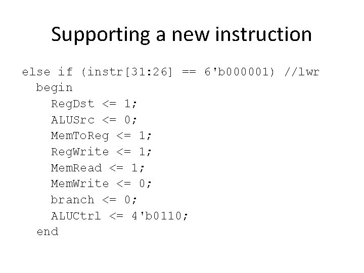 Supporting a new instruction else if (instr[31: 26] == 6'b 000001) //lwr begin Reg.