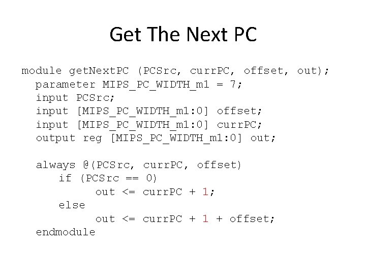 Get The Next PC module get. Next. PC (PCSrc, curr. PC, offset, out); parameter