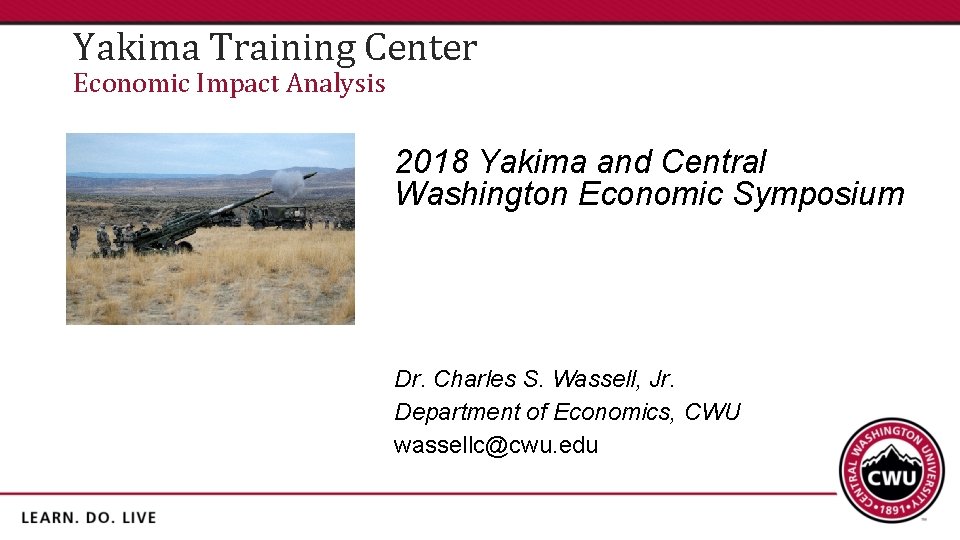 Yakima Training Center Economic Impact Analysis 2018 Yakima and Central Washington Economic Symposium Dr.